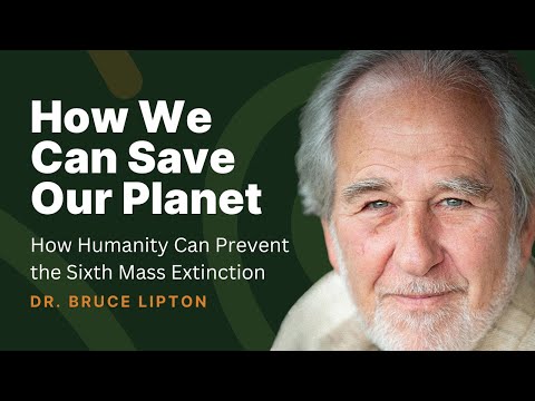 How Humanity Can Prevent the Sixth Mass Extinction | Dr. Bruce Lipton