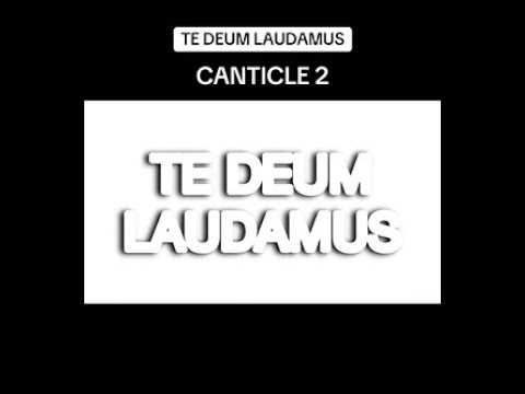 CANTICLE 2 - We Praise Thee O God