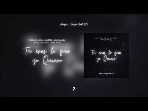 Fercho Pargas, Baztez & Nico Parga - Tu Eres Lo Que Quiero (Feat. Wilson Ramirez & Aron Suerez)