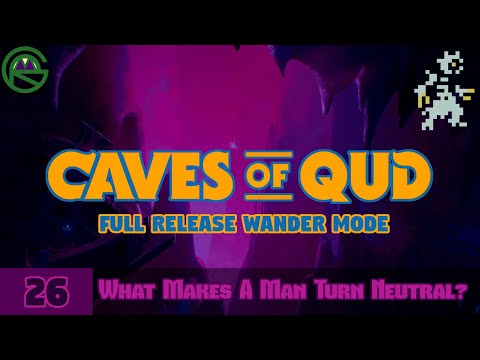 Caves of Qud -- Episode 26: What Makes A Man Turn Neutral? -- Full Release Wander Mode