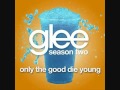 Glee - Only the Good Die Young 