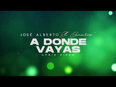 José Alberto "El Canario" - A Dónde Vayas (Lyric Video)