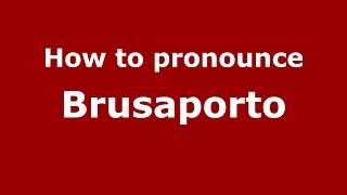 How to pronounce Brusaporto