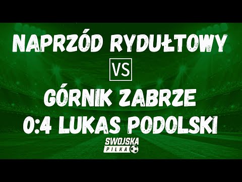 0:4 LUKAS PODOLSKI (NAPRZÓD RYDUŁTOWY - GÓRNIK ZABRZE)