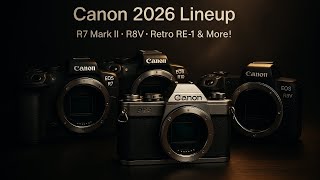 Top 4 Canon Camera Lineup Coming in 2026!