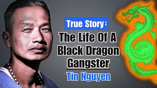 The Life of a Black Dragon Gangster - Tin Nguyen