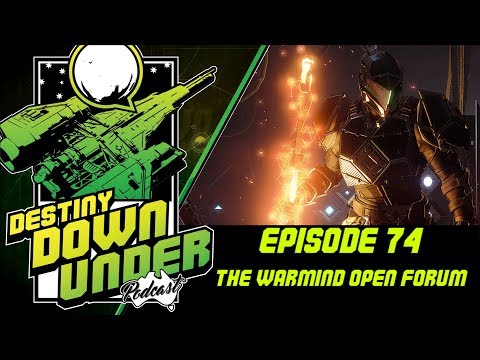 Destiny Down Under Podcast: Episode 74 - The Warmind Open Forum!