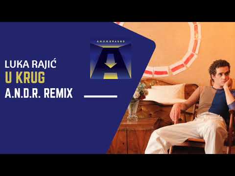 U Krug x Luka Rajić (A.N.D.R. Remix)