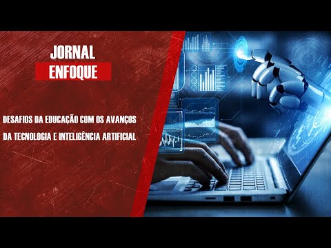 Desafios da Educação com os avanços da tecnologia e Inteligência Artificial