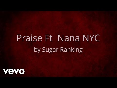 Sugar Ranking - Praise (AUDIO) ft. Nana NYC