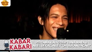 Download lagu PERTAMA KALI GOSIP LUNA MAYA & ARIEL DEKAT, ARIEL 'OH BUKAN PACAR!' | KABAR-KABARI mp3