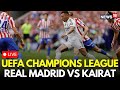 Real Madrid Vs Kairat LIVE UEFA Champions League Match LIVE Kazakhstan LIVE Football Live N18G