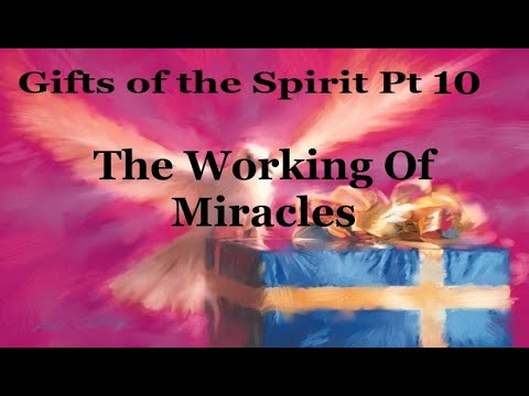 The Gifts of the Spirit Pt 10  The Working of Miracles
