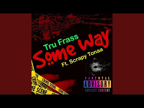 Some Way (feat. Scrapy Tonaa)