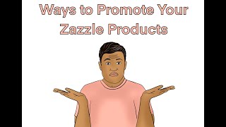 How I Promote my Zazzle Products