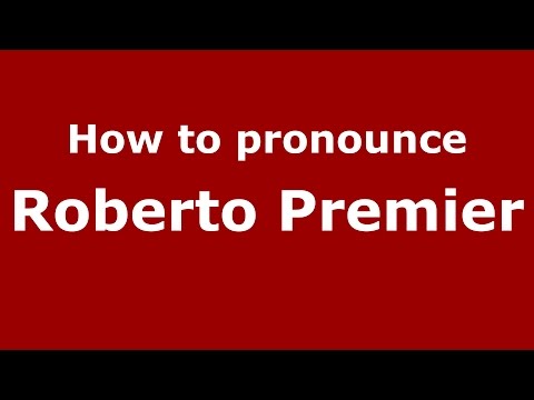 How to pronounce Roberto Premier (Italian/Italy)  - PronounceNames.com