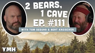 Ep. 111 | 2 Bears, 1 Cave w/ Tom Segura &amp; Bert Kreischer