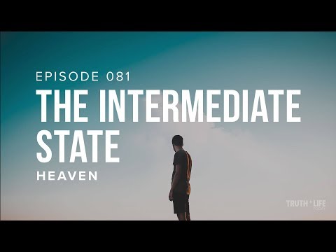 The Intermediate State | Ep. 081 | TRUTH and LIFE Today