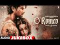 O ROMEO Full Album Shahid Kapoor Triptii Dimri Disha Patani Vishal Bhardwaj Gulzar