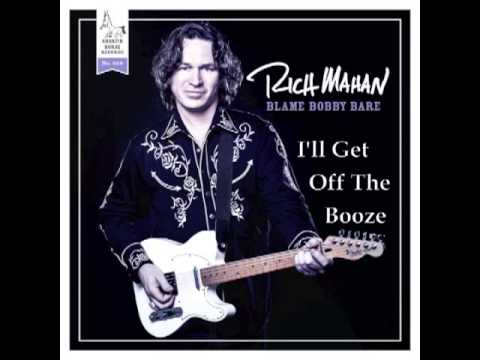 Rich Mahan - I'll Get Off The Booze - Blame Bobby Bare