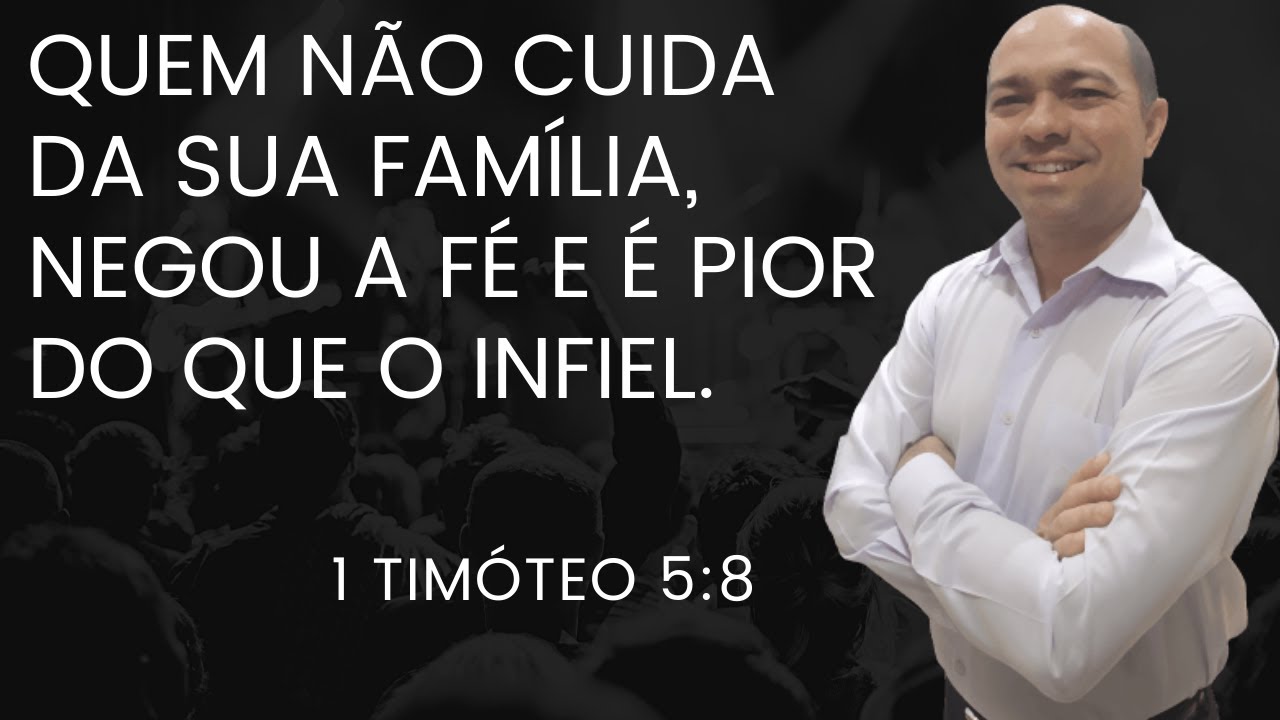 Quem não Cuida da sua Família, Negou a Fé e é Pior que o Infiel.