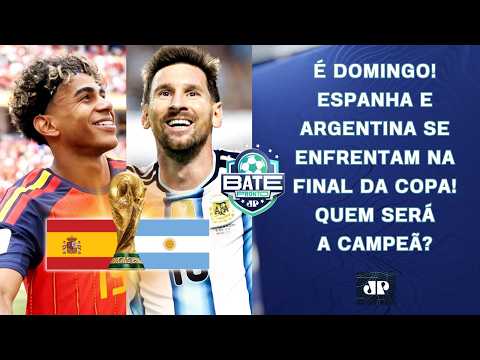 ESPANHA OU ARGENTINA: QUEM É A FAVORITA NA FINAL DA COPA DO MUNDO? | BATE-PRONTO