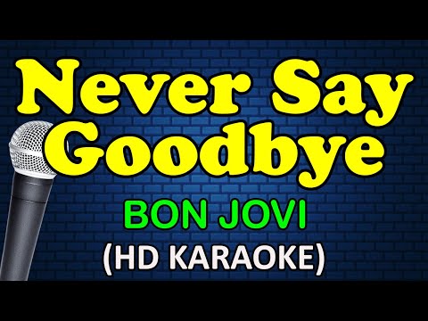 NEVER SAY GOODBYE - Bon Jovi (HD Karaoke)
