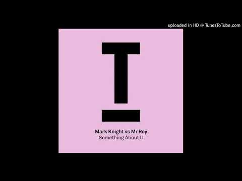 Mr Roy - Something About U (Mark Knight Extended Mix)