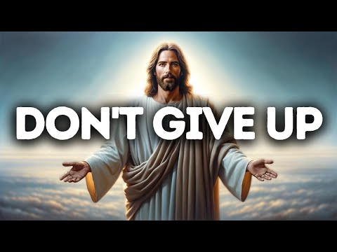 Don't Give Up | God Says | God Message Today | Gods Message Now | God Message | God Say