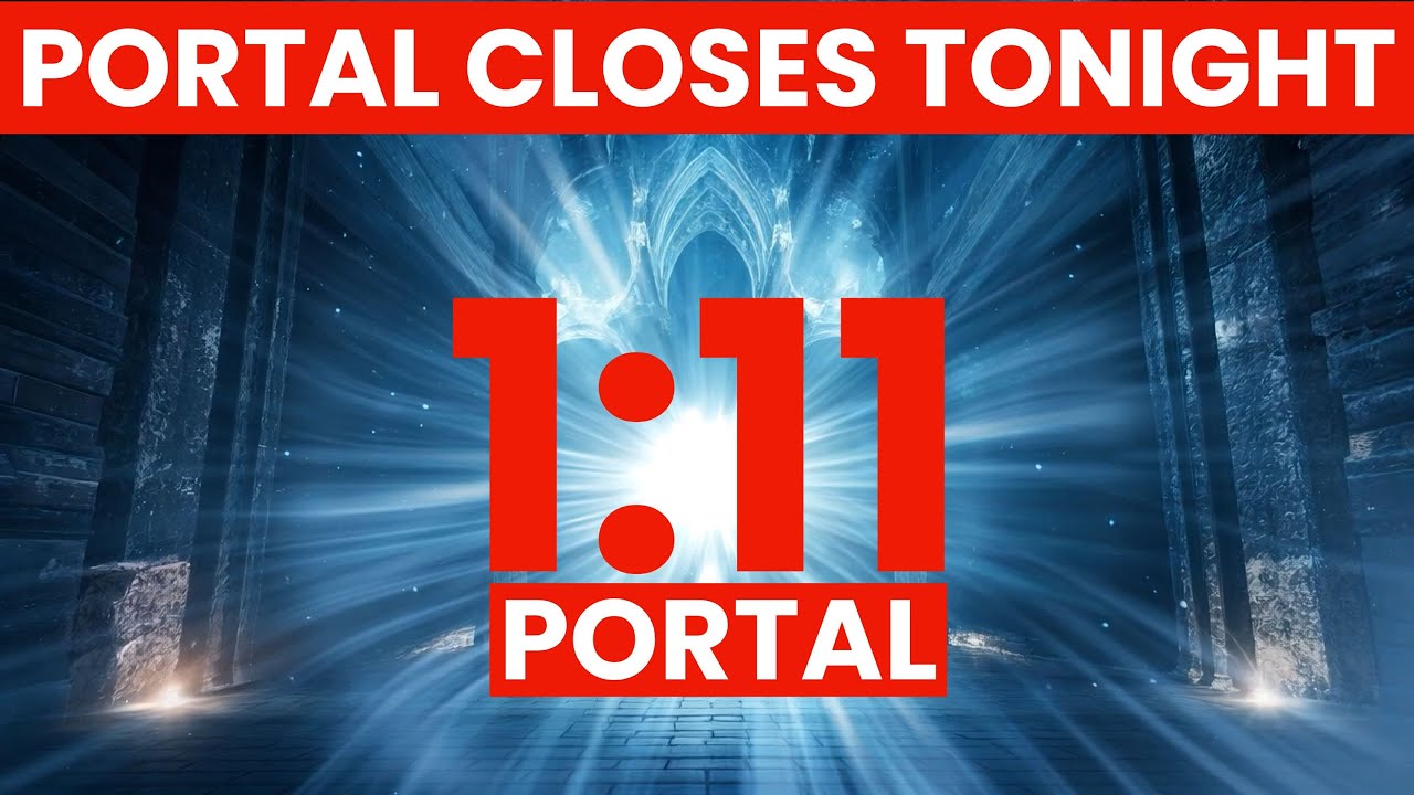 1:11 Portal Closes Tonight: Manifest Right Now
