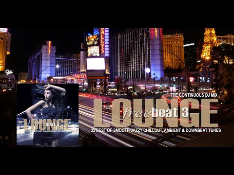 Lounge Freebeat 3 (22 Best of Smooth Jazzy Chill Out & Downbeat Tunes) Mixtape LAS VEGAS  (Full HD)
