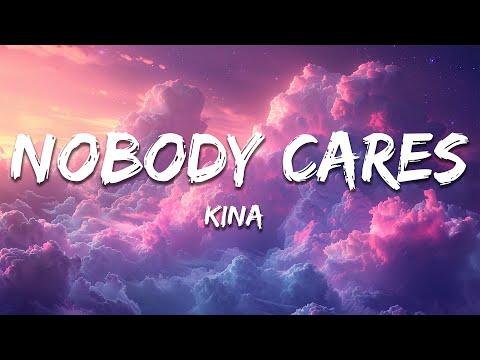 Kina - Nobody Cares (Lyrics)