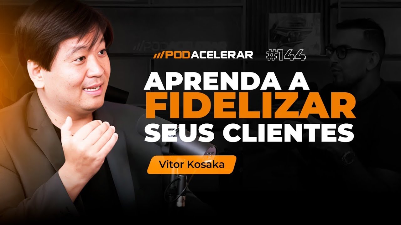 COMO FIDELIZAR CLIENTES? | Vitor Kosaka - PodAcelerar#144