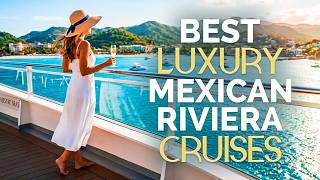 Taking a look at the best luxury Mexican Rivera Cruise lines