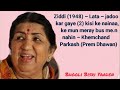 Ziddi 1948 Lata Jadoo Kar Gaye Kisi Ke Naina Ke Mun Mere Bus Men Nahen Khemchand Parkash