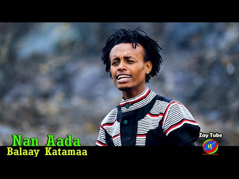 Balaay Katamaa - Nan Aada - New Oromoo music - 2021 official video