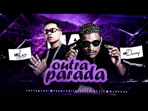 MC LON PREDILETO E MC DENNY - OUTRA PARADA
