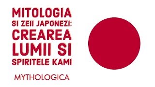 Mitologia Japoniei si zeii japonezi: crearea lumii si spiritele kami