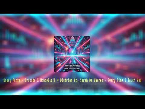 Gabry Ponte-Crusade X Mondello'G & Distrion ft. Sarah De Warren-Every Time I Touch You