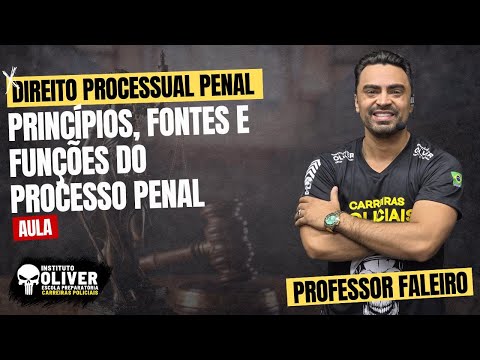 DIREITO PROCESSUAL PENAL - PRINCÍPIOS, FONTES E FUNÇÕES DO PROCESSO PENAL | PROF. FALEIRO