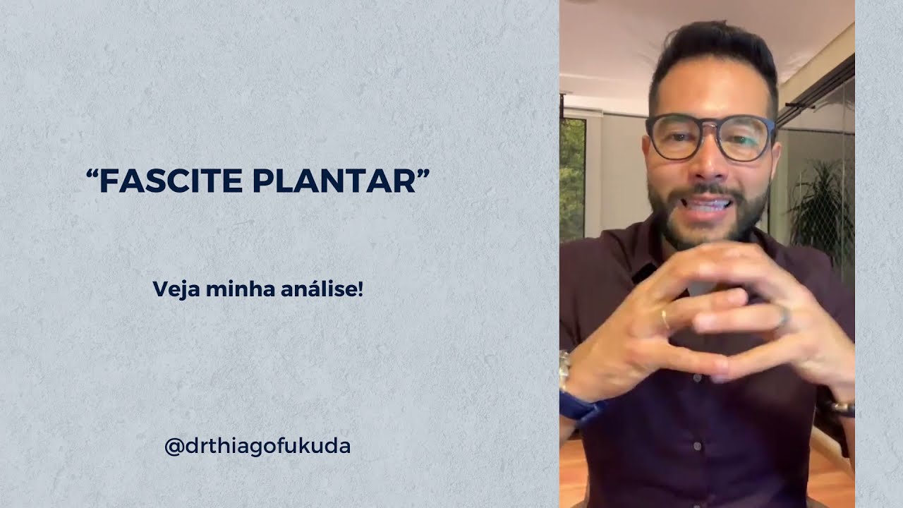 Fascite Plantar  - Veja minha análise - Dr. Thiago Fukuda
