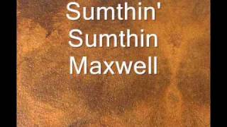 Maxwell sumthin&#39; sumthin