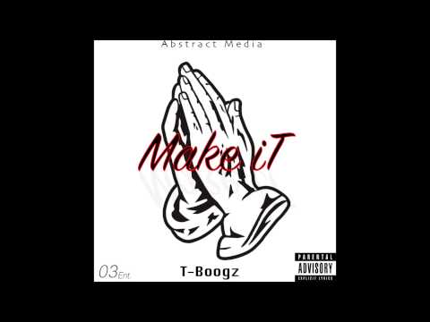 T-Boogz - Make iT
