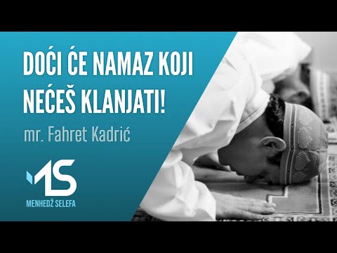 DOĆI ĆE NAMAZ KOJI NEĆEŠ KLANJATI! - mr. Fahret Kadrić