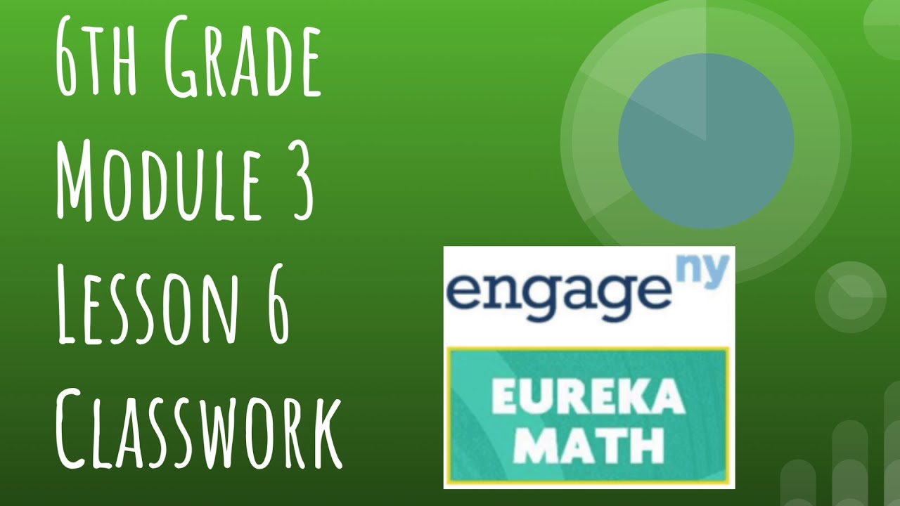 Engage NY// Eureka Math Grade 6 Module 3 Lesson 6 Classwork