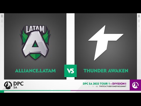 Alliance.Latam vs Thunder Awaken Tiebreakers - 2023 DPC SA Div 1 Tour 1 w/ Rada & Crucial