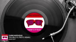 Turboweekend - Trouble Is (Tiësto Remix) (Radio Edit) [Audio Stream]