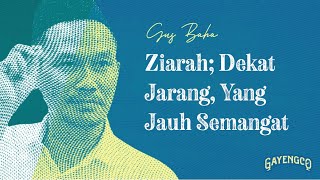 Download lagu Gus Baha: Ziarah; Dekat Jarang, Yang Jauh Semangat mp3