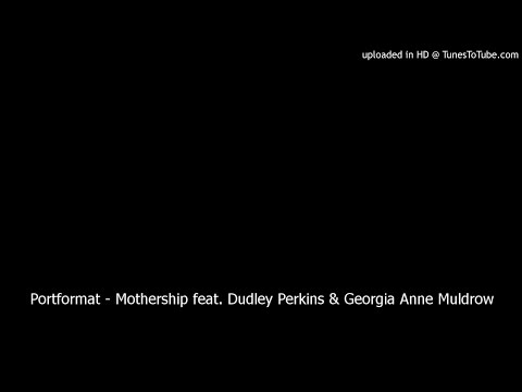 Portformat - Mothership feat. Dudley Perkins & Georgia Anne Muldrow