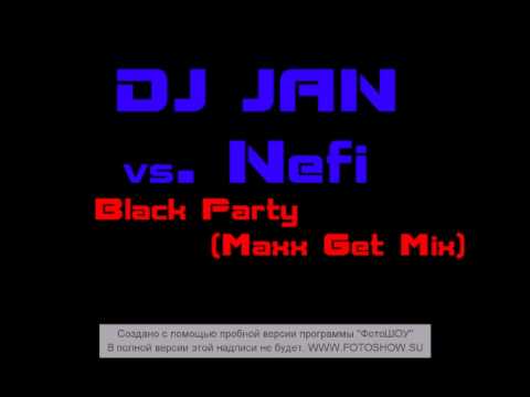 DJ Jan vs Nefi  - Black Party (Maxx Get Mix).avi